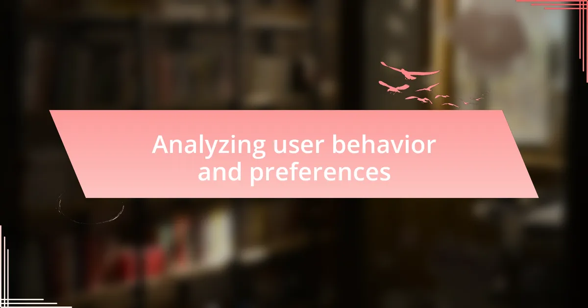 Analyzing user behavior and preferences