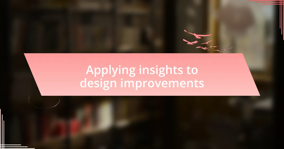 Applying insights to design improvements