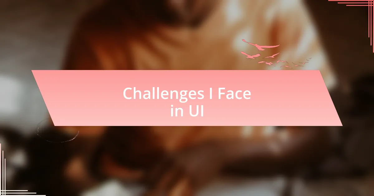 Challenges I Face in UI