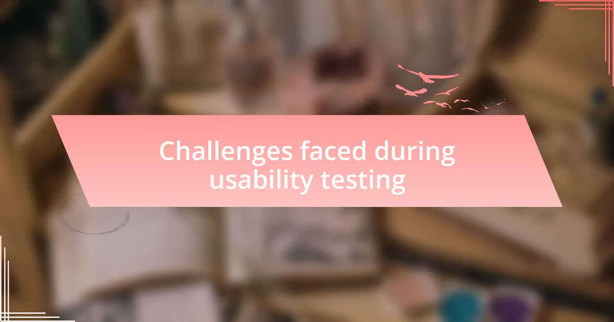 Challenges faced during usability testing
