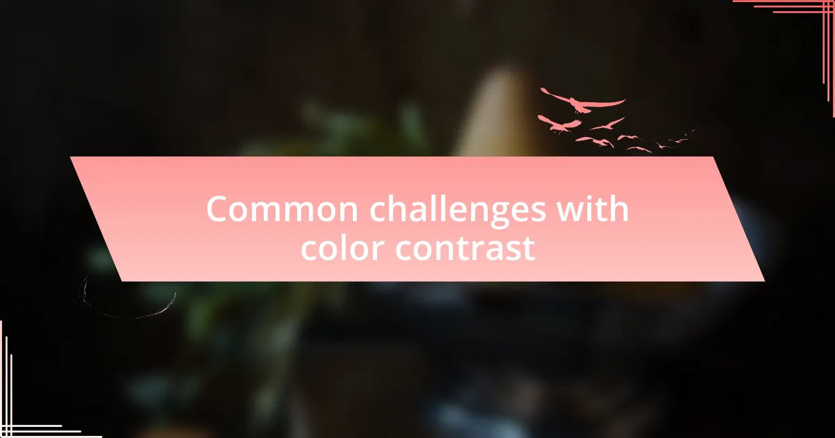 Common challenges with color contrast