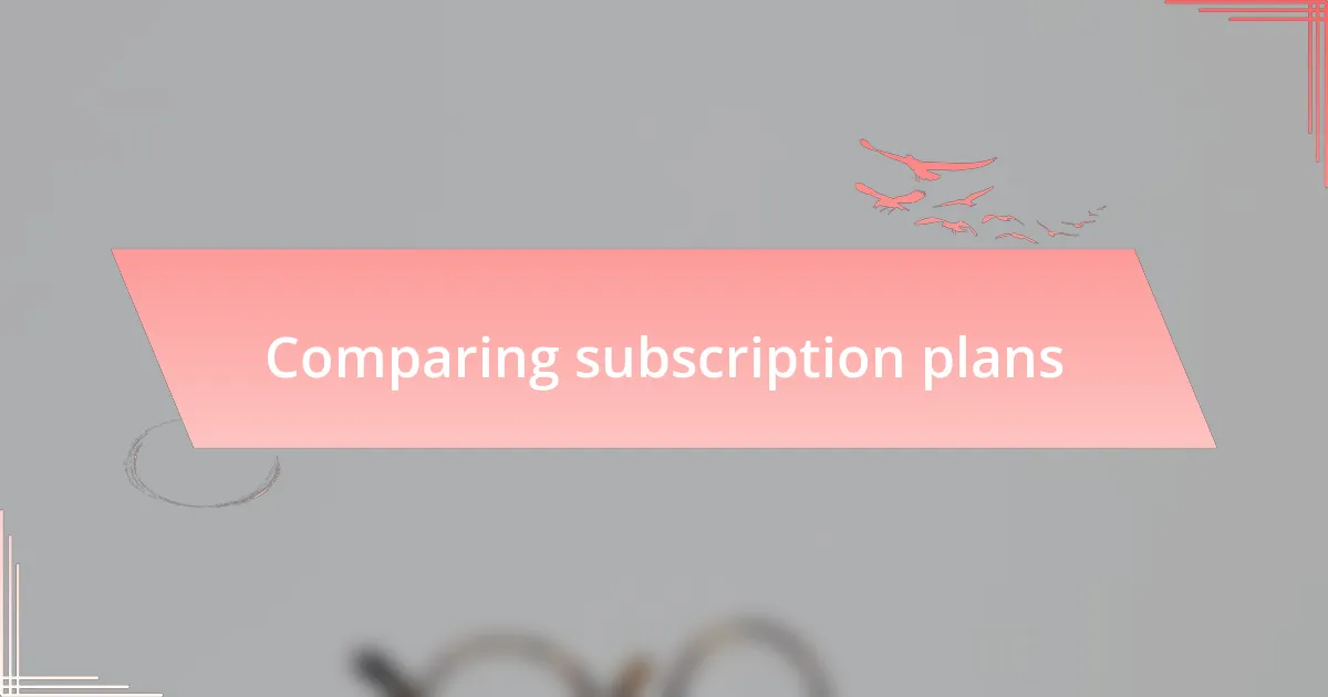 Comparing subscription plans
