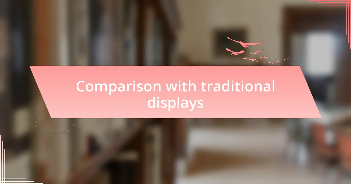 Comparison with traditional displays