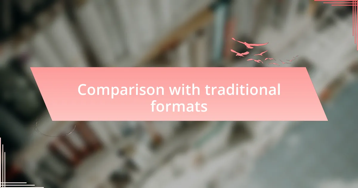 Comparison with traditional formats