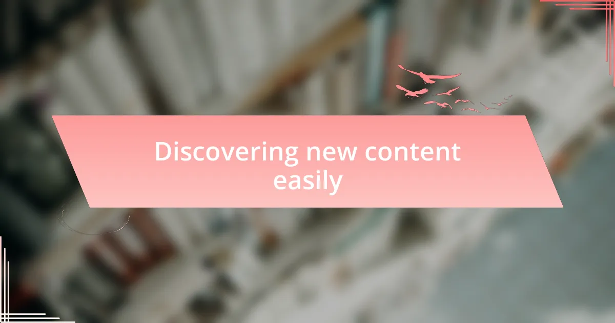 Discovering new content easily