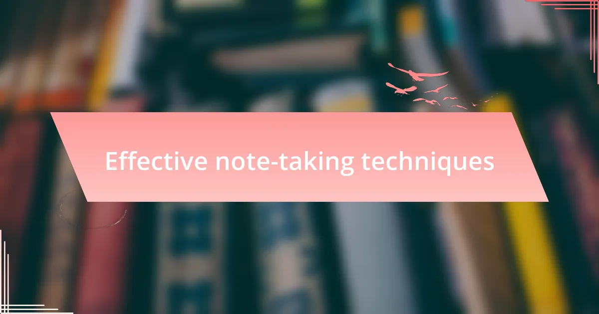 Effective note-taking techniques