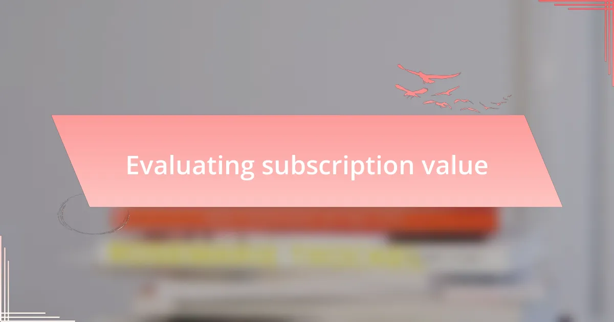 Evaluating subscription value