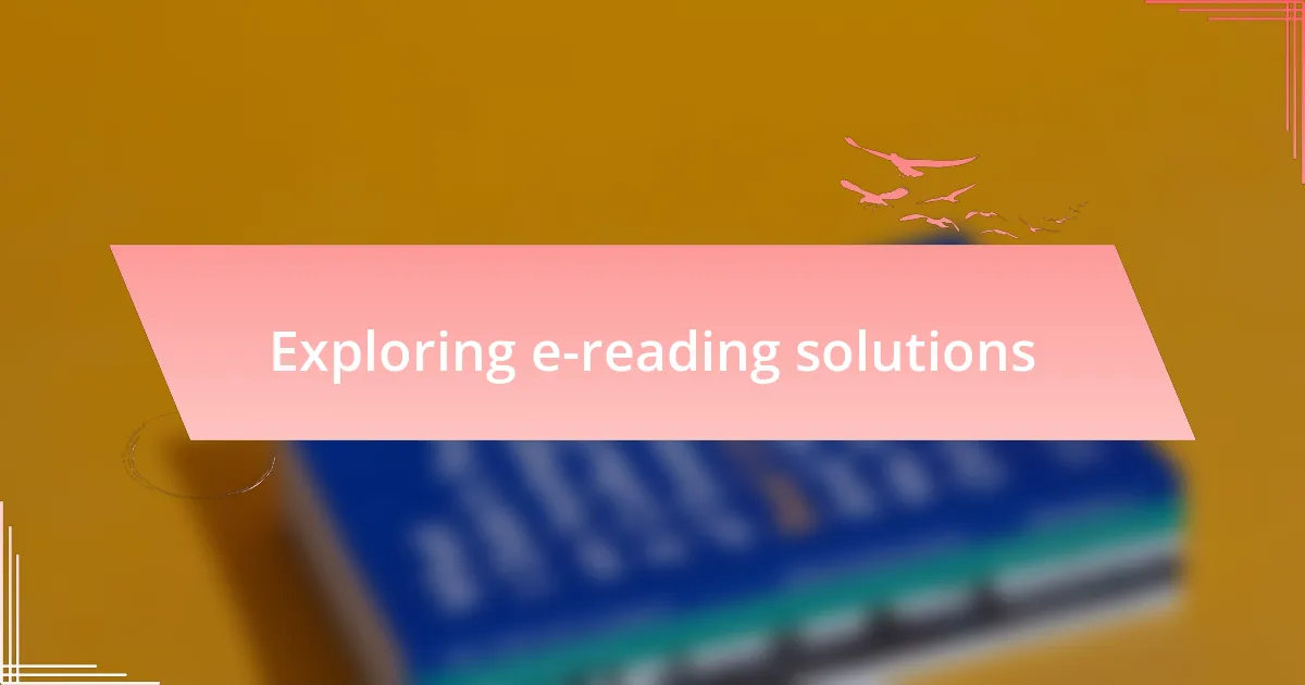 Exploring e-reading solutions