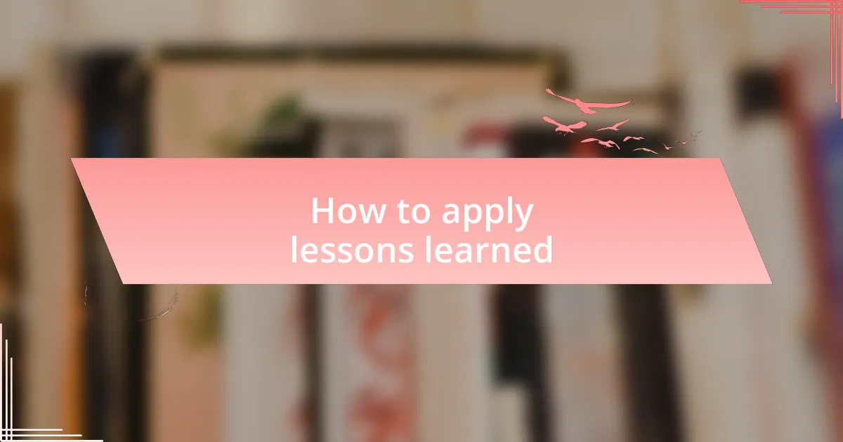 How to apply lessons learned