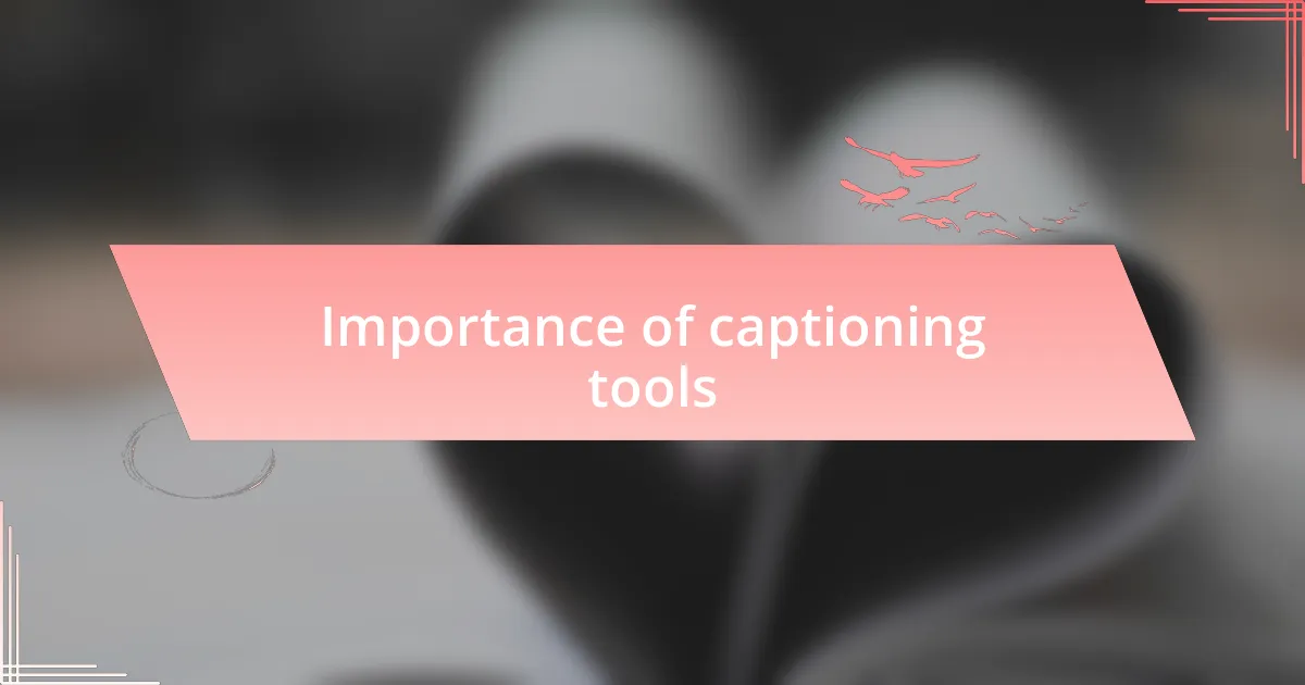 Importance of captioning tools