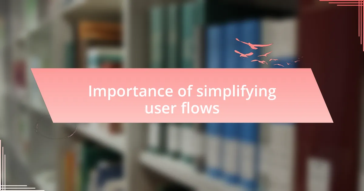 Importance of simplifying user flows