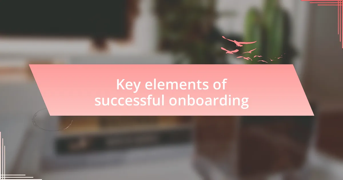 Key elements of successful onboarding