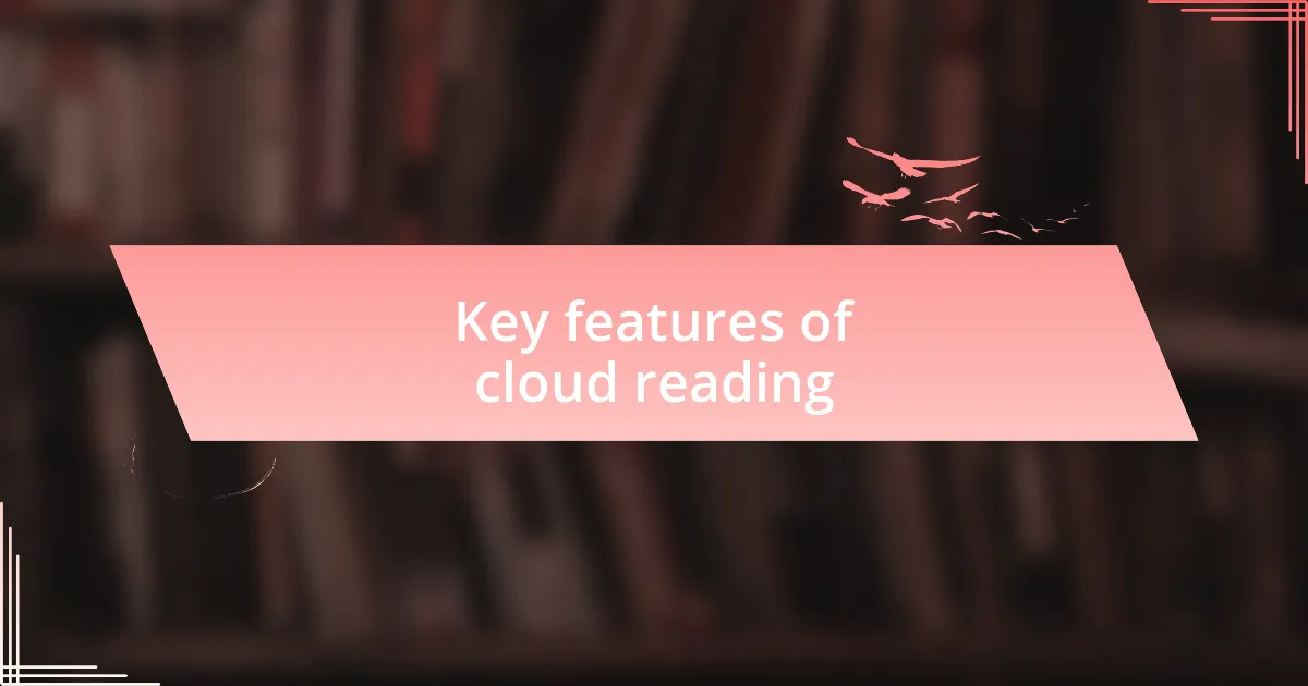 Key features of cloud reading