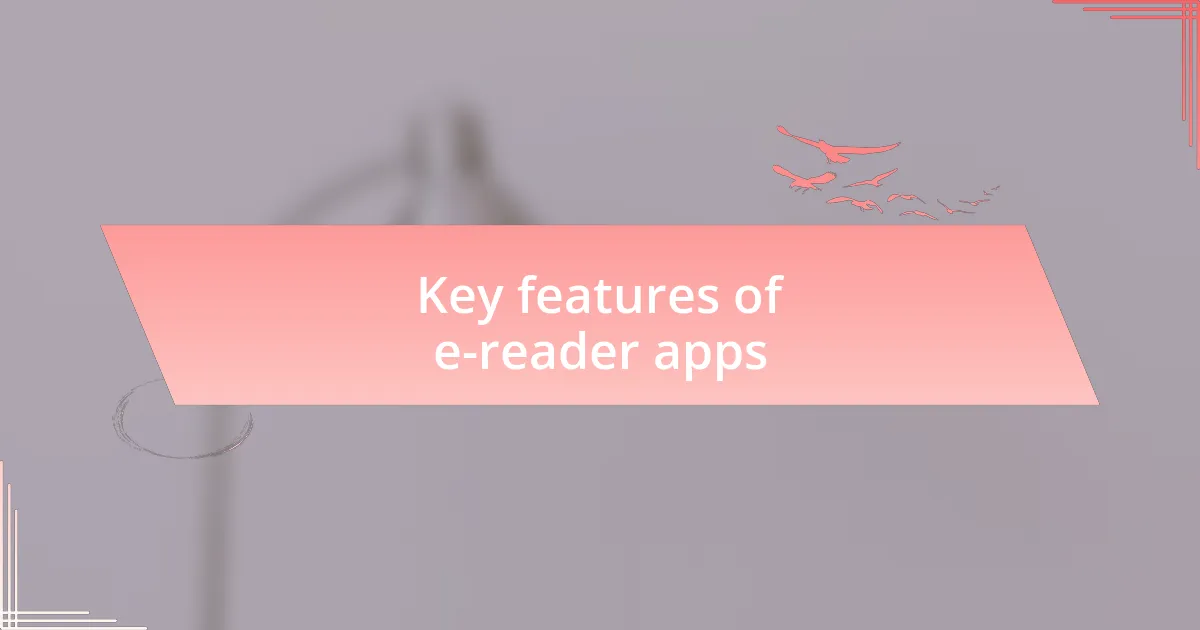 Key features of e-reader apps