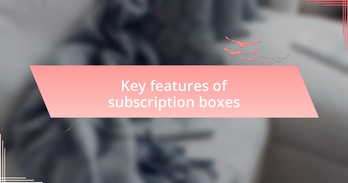 Key features of subscription boxes