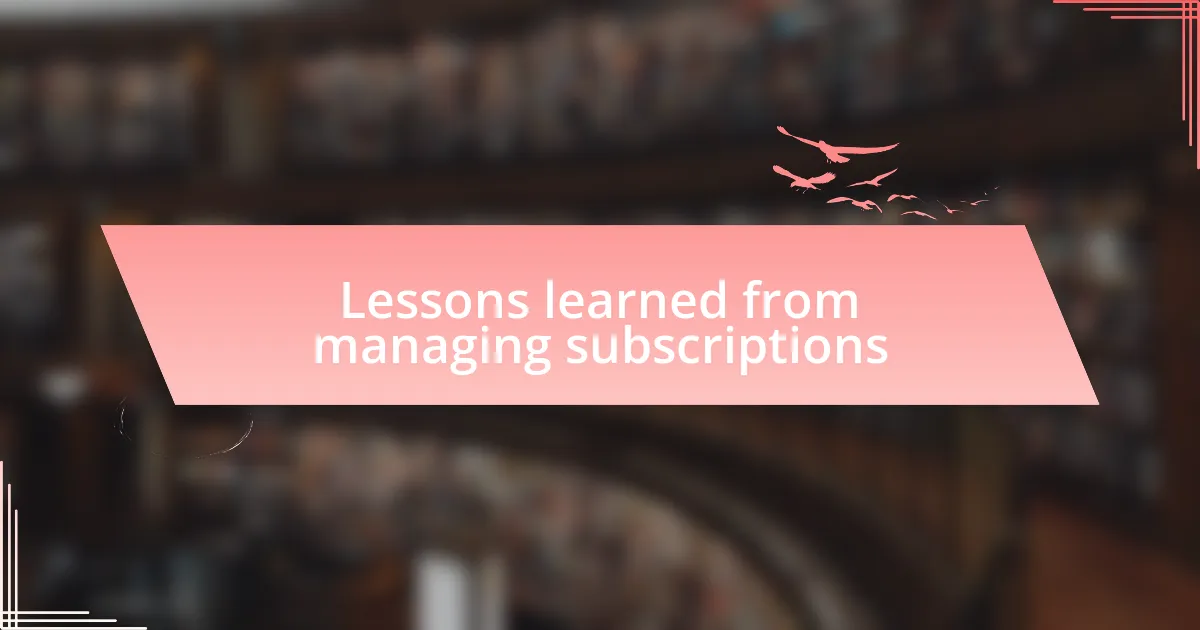 Lessons learned from managing subscriptions