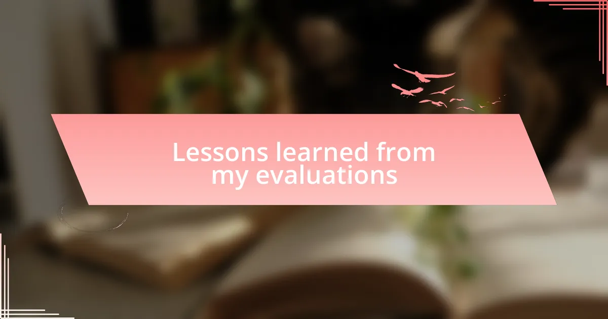 Lessons learned from my evaluations
