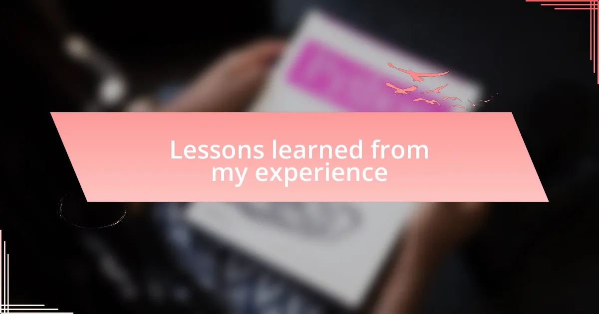 Lessons learned from my experience