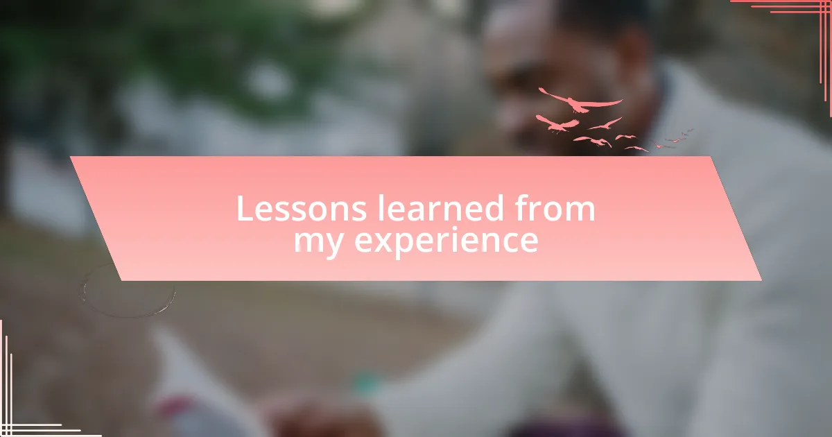 Lessons learned from my experience