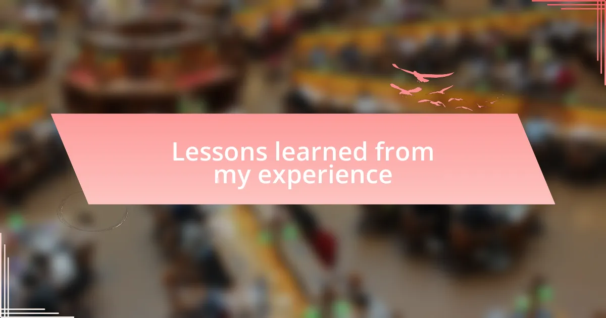 Lessons learned from my experience