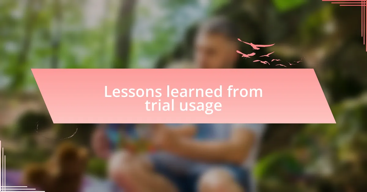 Lessons learned from trial usage