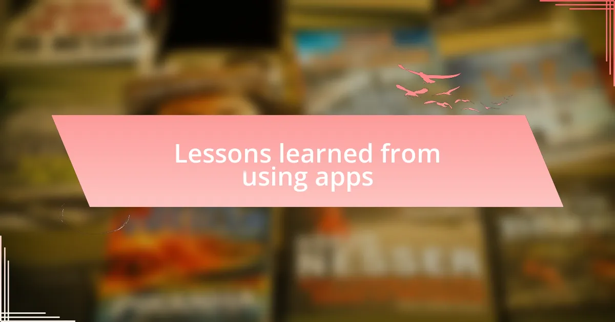 Lessons learned from using apps