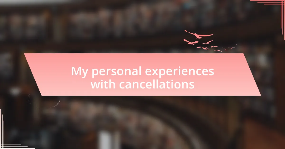 My personal experiences with cancellations