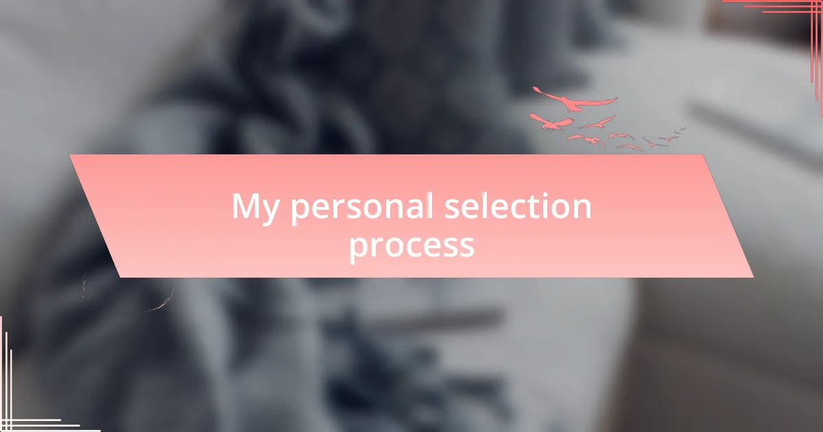 My personal selection process