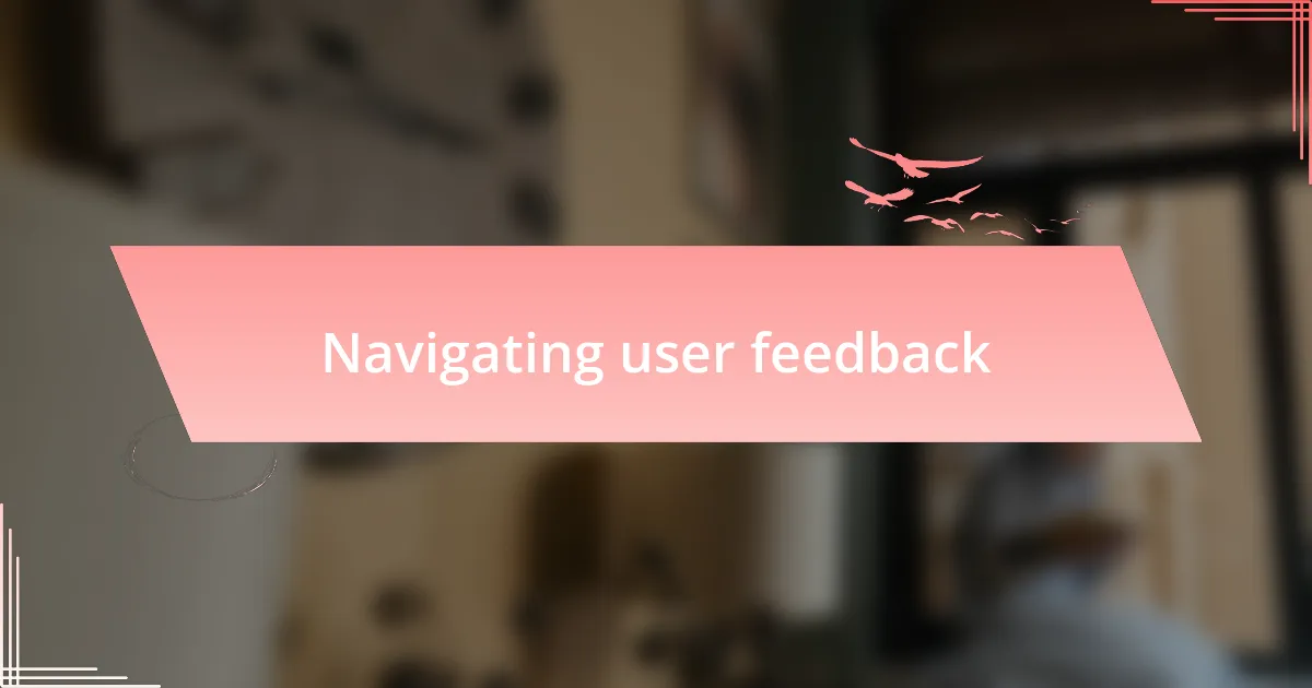 Navigating user feedback