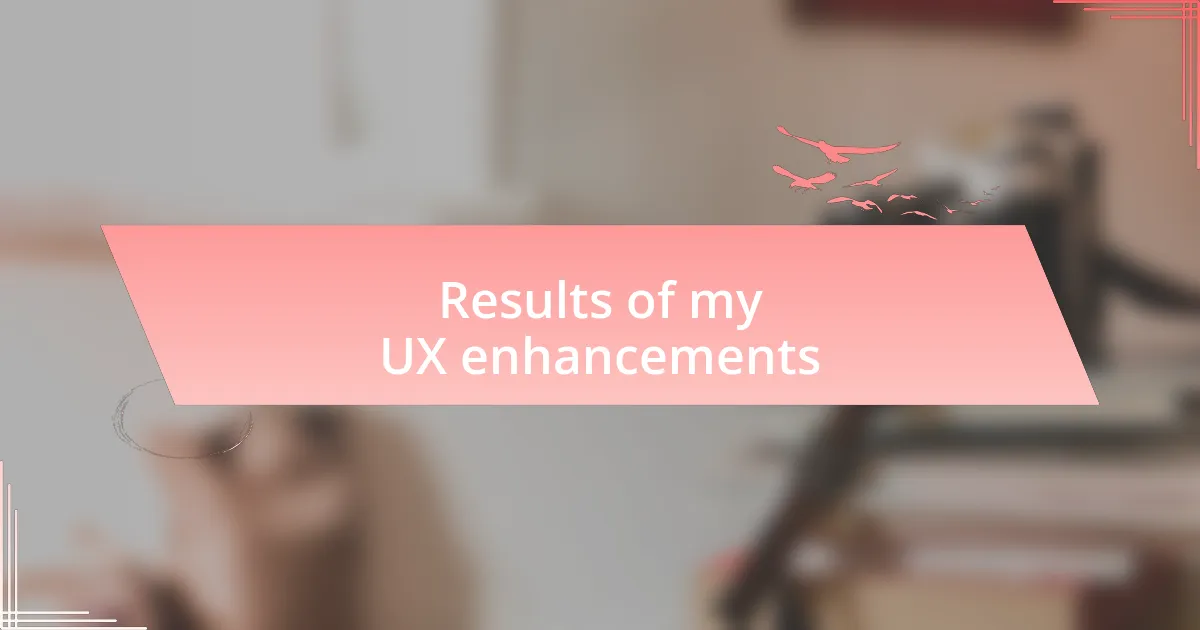 Results of my UX enhancements