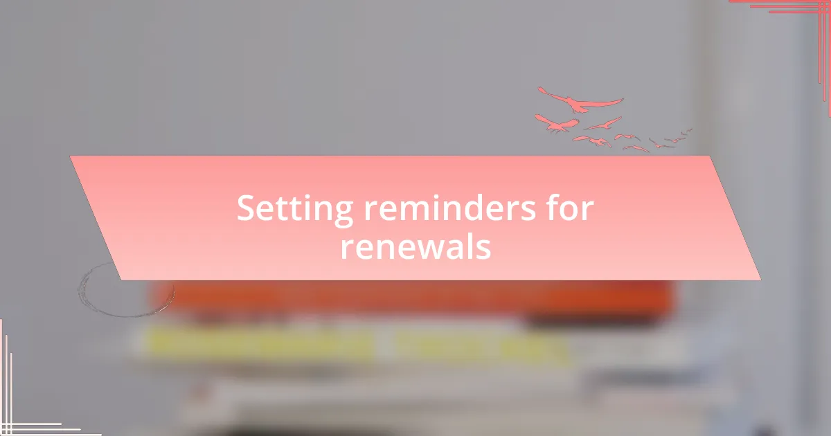 Setting reminders for renewals