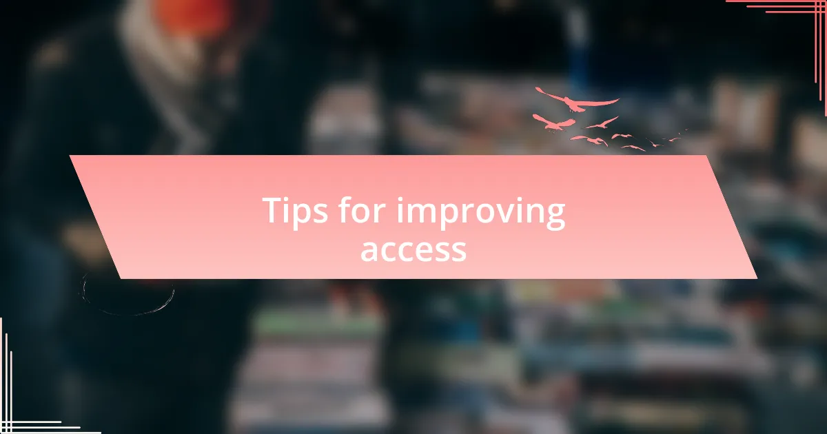 Tips for improving access