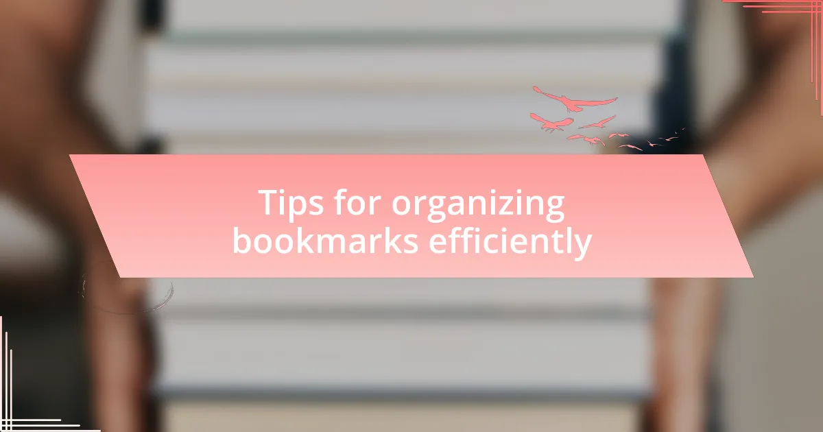 Tips for organizing bookmarks efficiently