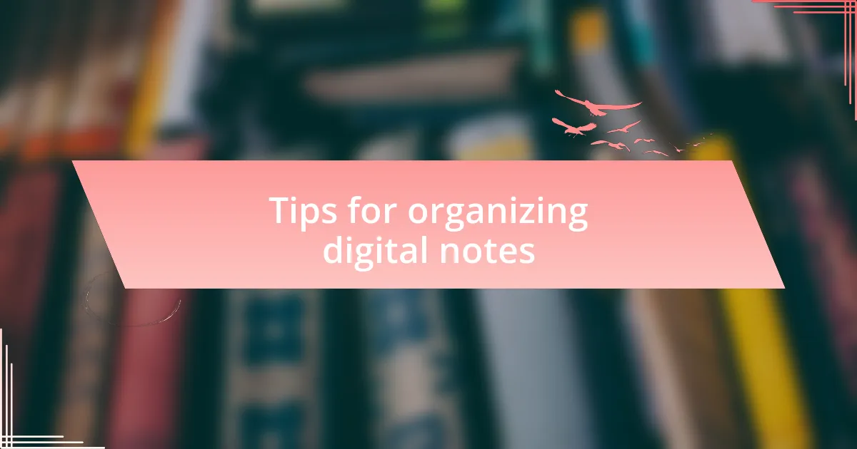 Tips for organizing digital notes