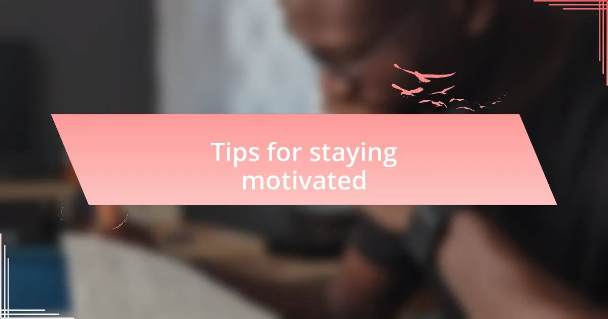 Tips for staying motivated