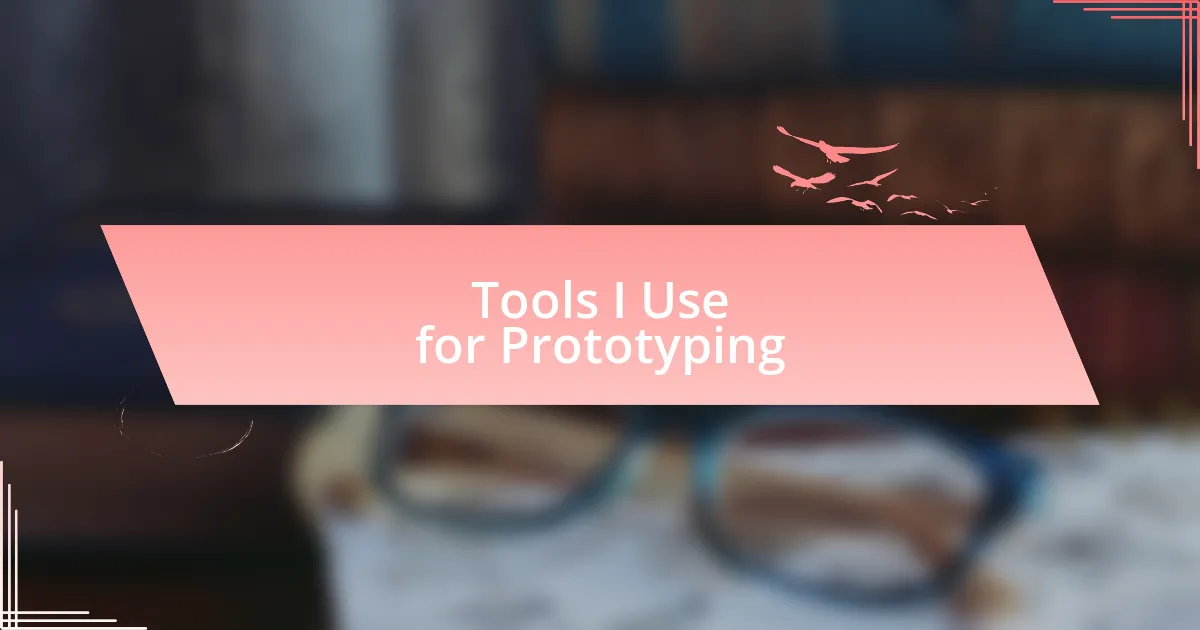 Tools I Use for Prototyping