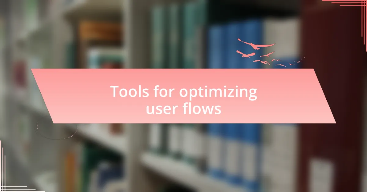 Tools for optimizing user flows