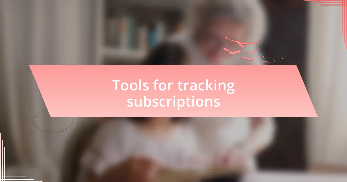 Tools for tracking subscriptions