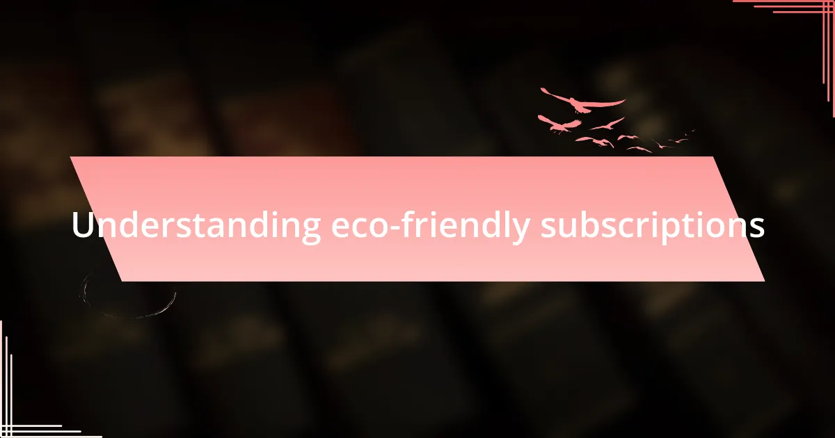 Understanding eco-friendly subscriptions