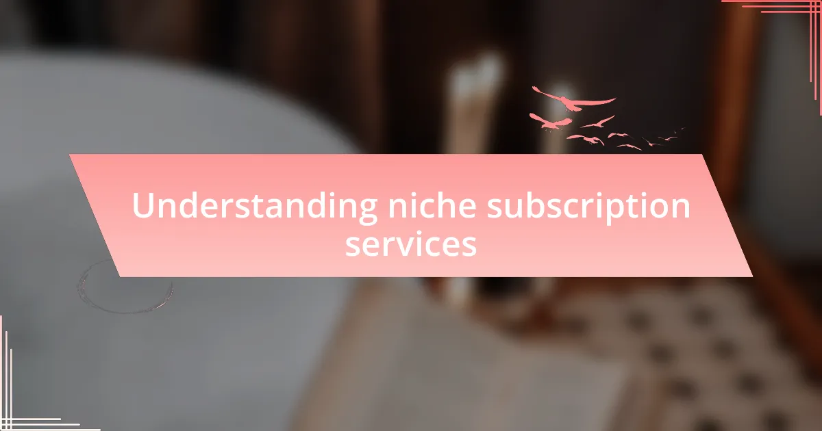 Understanding niche subscription services