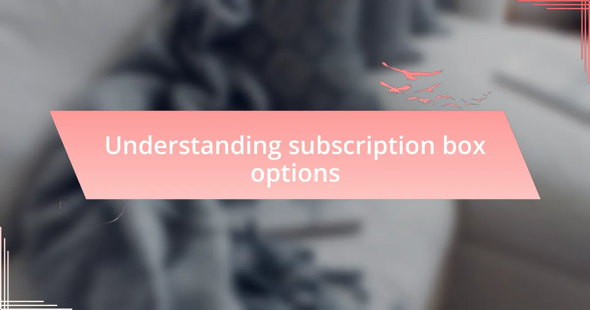 Understanding subscription box options