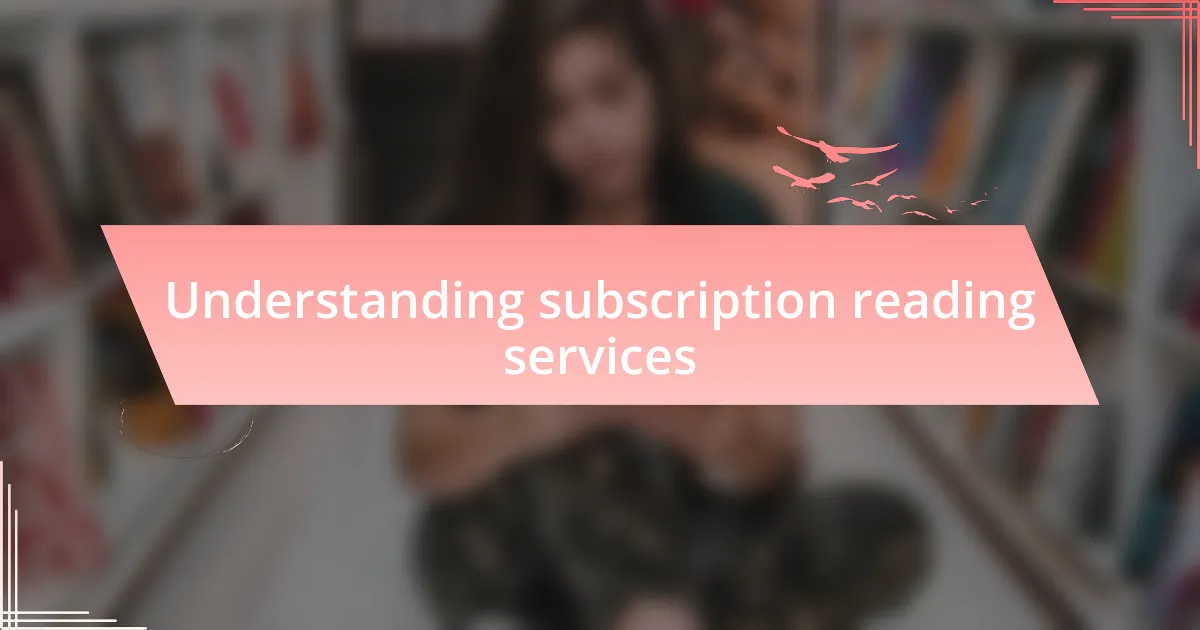 Understanding subscription reading services